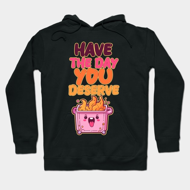 Have the Day You Deserve - Pink Dumpster Fire Hoodie by DanielLiamGill